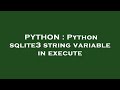 PYTHON : Python sqlite3 string variable in execute