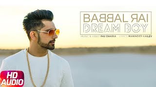 Dream Boy ( Full Audio Song ) | Babbal Rai | Latest Punjabi Song 2017 | Pav Dharia | Maninder Kailey