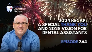 Episode 364 2024 Recap: A Special Thank You and 2025 Vision for Dental Assistants