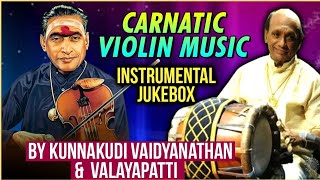 Best Of Kunnakudi Vaidyanathan & Valayapatti Combo | Chinnanchiru Kiliye | Carnatic Violin Music