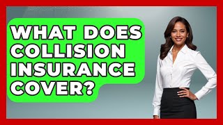 What Does Collision Insurance Cover? | Auto Coverage Explained
