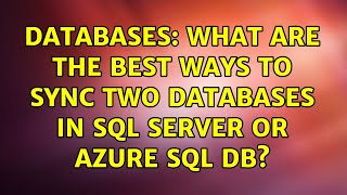 Databases: What are the best ways to sync two databases in sql server or azure sql db?