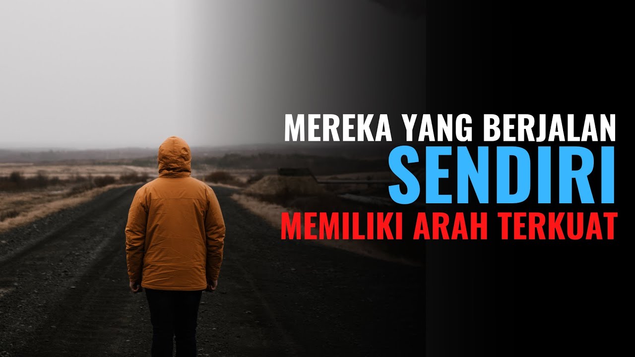 Cerita Motivasi Hidup - Mereka Yang Berjalan Sendiri, Memiliki Arah ...