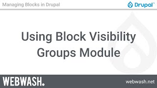 Managing Blocks in Drupal, 3.1: Using Block Visibility Groups Module