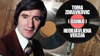 Toma Zdravkovic - Danka ( Drugi aranzman , neobjavljena verzija 1971god )