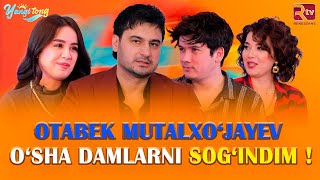 OTABEK MUTALXO‘JAYEV: O‘SHA DAMLARNI SOG‘INDIM! | YANGI TONG 36-SON