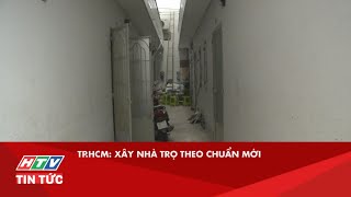 TP.HCM: XÂY NHÀ TRỌ THEO CHUẨN MỚI| HTV TIN TỨC