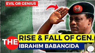 The RISE And FALL of General Ibrahim Babangida