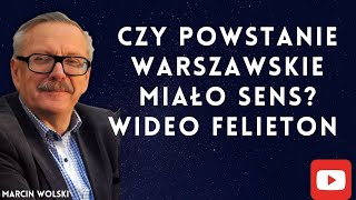 Czy Powstanie Warszawskie miało sens? |#marcinwolski #komentarz polityczny