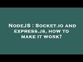 NodeJS : Socket.io and express.js, how to make it work?