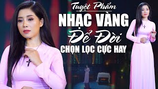 Tuyệt Phẩm Nhạc Vàng Xưa Để Đời Chọn Lọc Cực Hay KHÔNG QUẢNG CÁO - Lk Nhạc Vàng Bolero Hay Nhất 2022