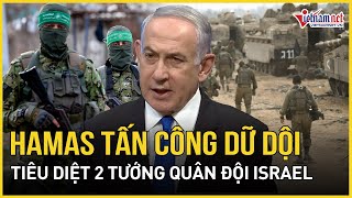 Hamas tấn công dữ dội khủng khiếp tiêu diệt 2 tướng quân đội Israel tại Dải Gaza | Báo VietNamNet