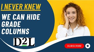 D2L | Brightspace - Tailor the gradebook with Hide and Show Columns!