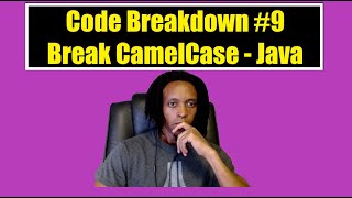 Code Breakdown #9 - Codewars - Break CamelCase - Java