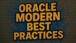 Oracle Modern Best Practices