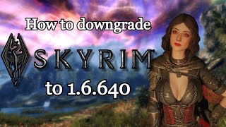 How to Downgrade SKYRIM to 1.6.640 to fix mods! | 2024