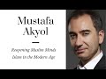 Mustafa Akyol: Rational Islam and Reopening Muslim Minds