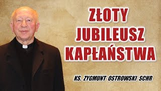 Złoty Jubileusz Kapłaństwa ks. Zygmunta Ostrowskiego SChr