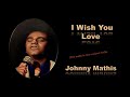 I Wish You Love  - Johnny Mathis