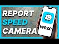 How To Report Speed Camera at Waze (2024)