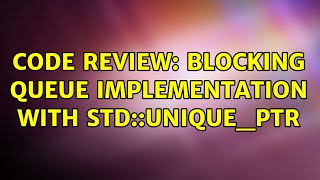 Code Review: Blocking queue implementation with std::unique_ptr