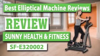 Sunny Health & Fitness Elliptical Trainer SF-E320002 Review - Best Elliptical Machine Reviews