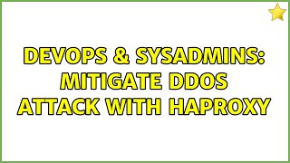 DevOps & SysAdmins: Mitigate DDoS attack with HAProxy (4 Solutions!!)
