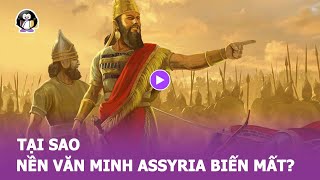 Tại sao ĐẾ CHẾ ASSYRIA biến mất?