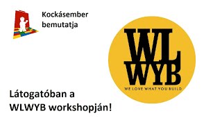 Hétfői bemutató - Látogatóban a WLWYB workshopján