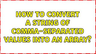How to convert a string of comma-separated values into an array? (2 Solutions!!)