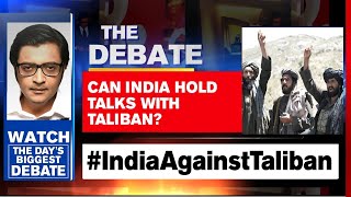 India picks a side against Taliban, no place for barbarians | Arnab Goswami Debates