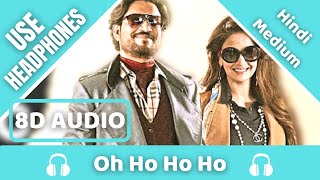 Oh Ho Ho Ho (8D AUDIO) | Hindi Medium | Irrfan Khan | Sukhbir, Ikka | 8D Acoustica