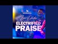 ELECTRIFIED PRAISE (Live)