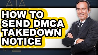 How to Send Dmca Takedown Notice (full Guide)