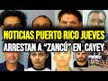 Últimas noticias de Puerto Rico jueves 21/11/2024: Arrestan a “Zancú” en cayey