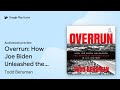 Overrun: How Joe Biden Unleashed the Greatest… by Todd Bensman · Audiobook preview