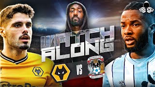 Wolves vs Coventry LIVE | FA CUP Watch Along and Highlights with RANTS