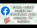 como achar amigo no facebook pelo numero do celular