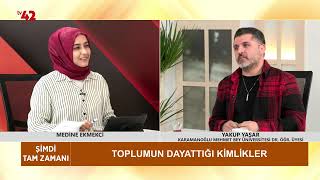 Şimdi Tam Zamanı - Yakup Yaşar / Toplumun Dayattığı Kimlikler