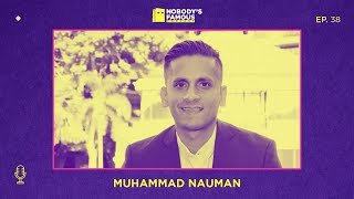 Nobody's Famous #38 - Muhammad Nauman - Chips in your Brain make everything Alright