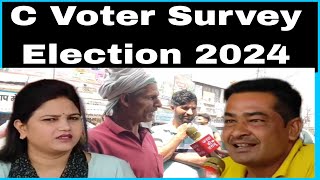 C Voter Survey 2024 loksabha election.
