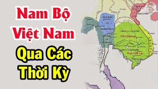 Khám phá sự biến đổi vùng đất NAM BỘ qua các thời kỳ trông như thế nào?