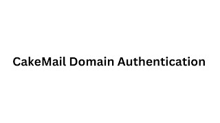 CakeMail DNS Records Configuration | Domain Authentication Guide