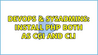 DevOps & SysAdmins: Install PHP both as CGI and CLI