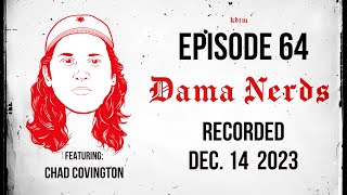 Ep.64 feat Chad Covington | DAMA NERDS