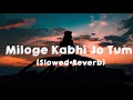 🥀"Miloge kabhi Jo Tum"🥀 (slowed Reverb) lofi Remix song lofi Version