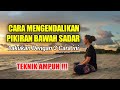 Motivasi Hidup - Cara Mengendalikan Pikiran Bawah Sadar || Lakukan Dengan 3 Cara ini