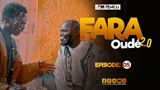 FARA OUDÉ 2.0- ÉPISODE 05