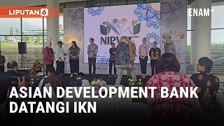 Mitra Internasional Datangi IKN, Mau Invest? | Liputan6