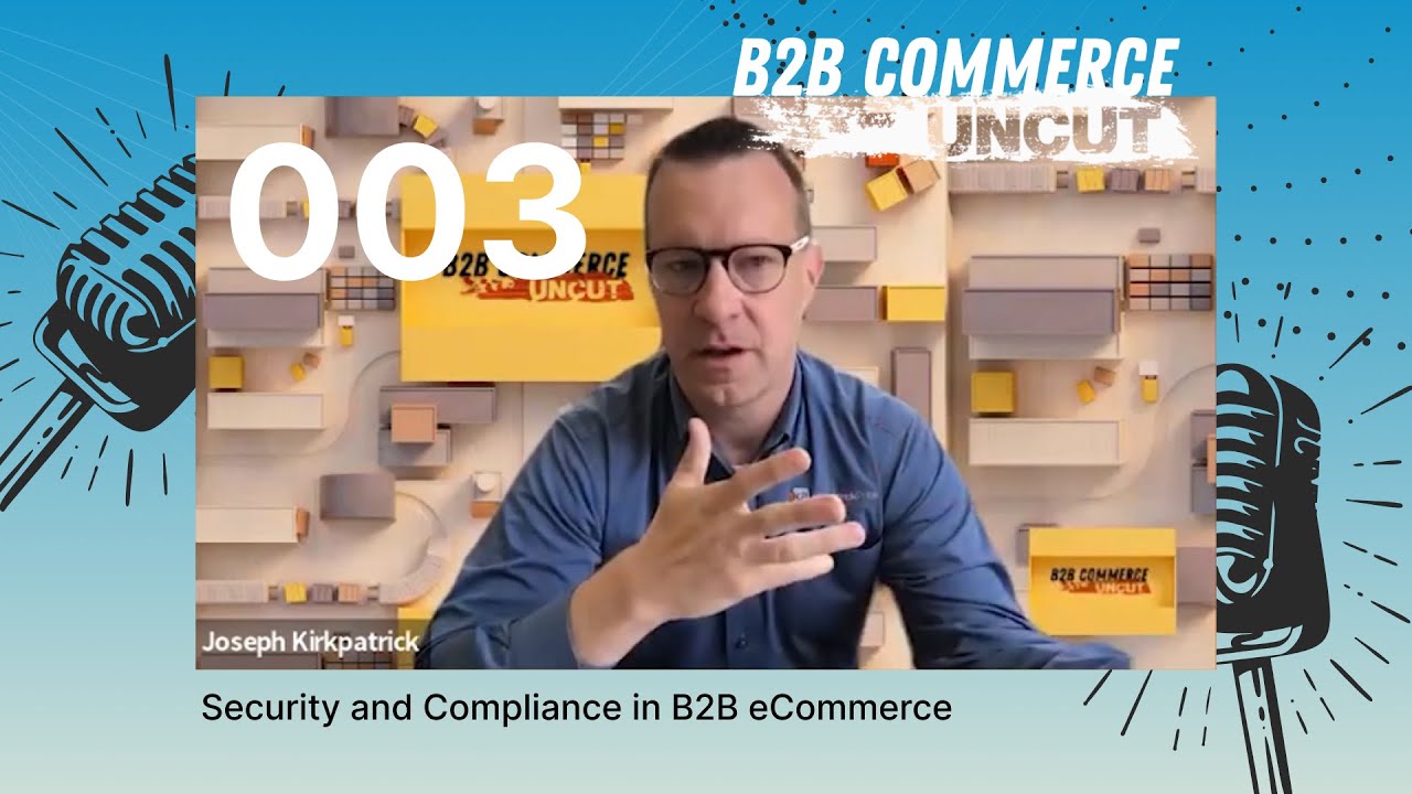 Security And Compliance In B2B ECommerce | B2B Commerce UnCut #003 ...